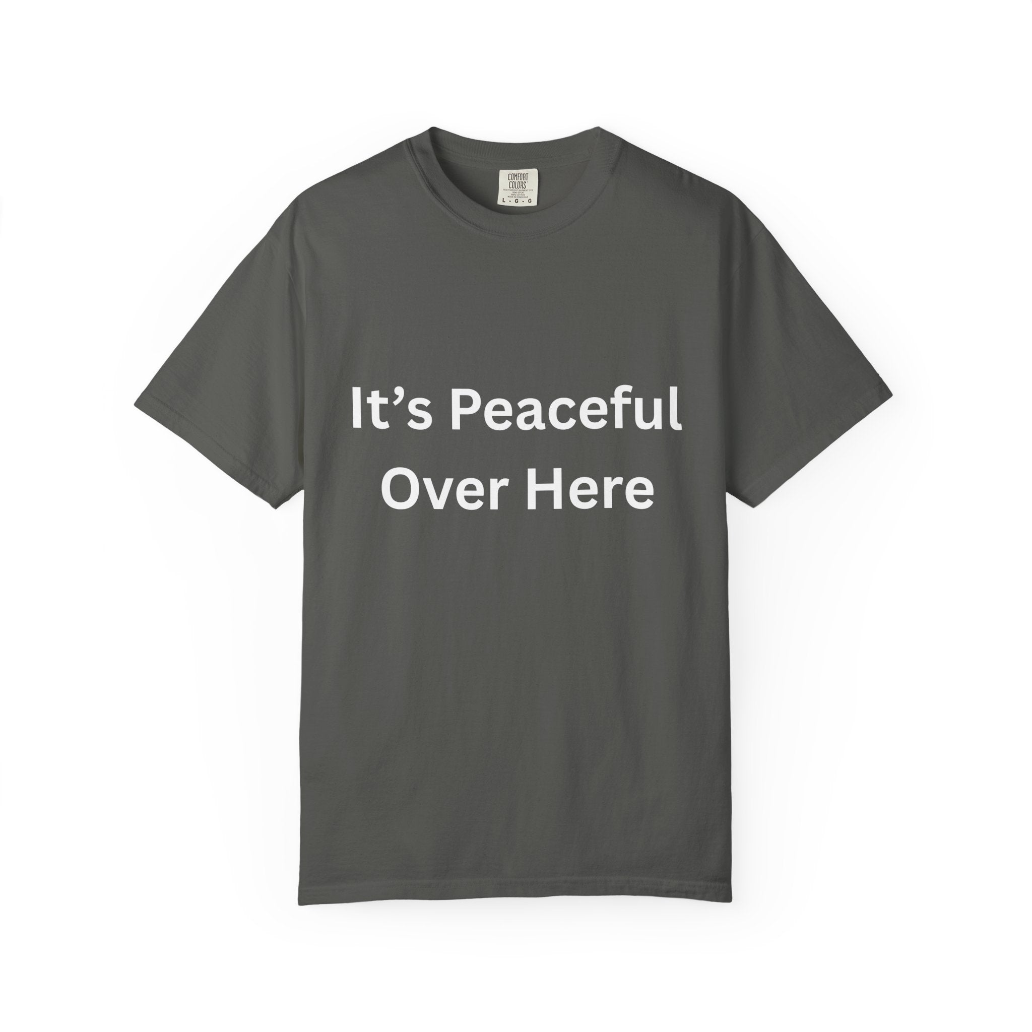 It's Peaceful Over Here Peaceful Vibes Unisex T-Shirt | Relaxation Wear, Casual Gift, Everyday Tee, Positive Quote Shirt, Comfortable Apparel