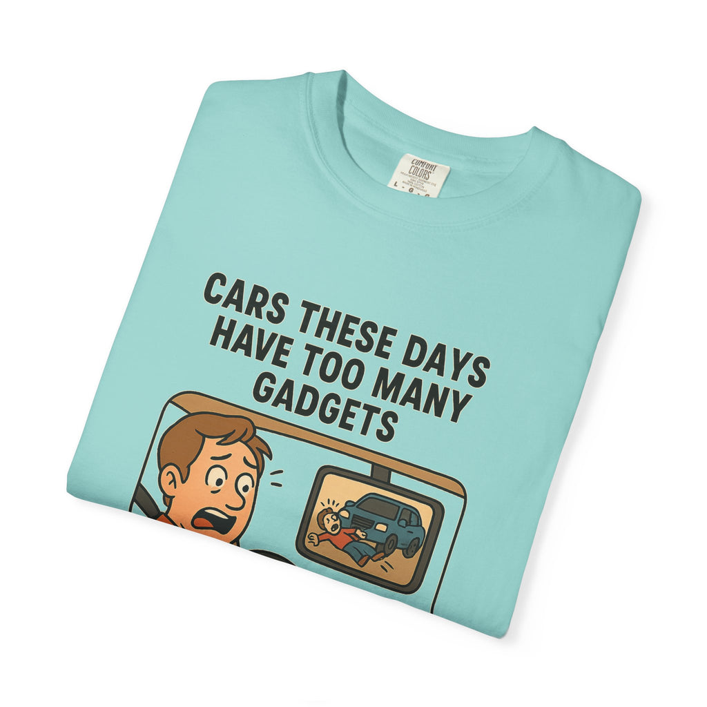 Humorous Unisex T-Shirt: "Cars These Days Have Too Many Gadgets"