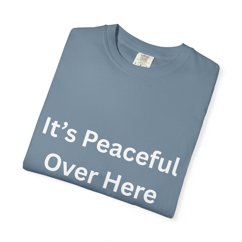 It's Peaceful Over Here Peaceful Vibes Unisex T-Shirt | Relaxation Wear, Casual Gift, Everyday Tee, Positive Quote Shirt, Comfortable Apparel