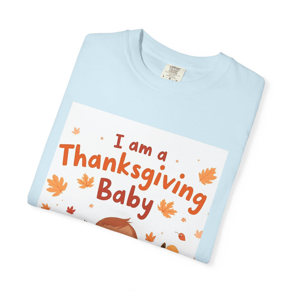 I Am A Thanksgiving Baby Unisex Garment-Dyed T-shirt