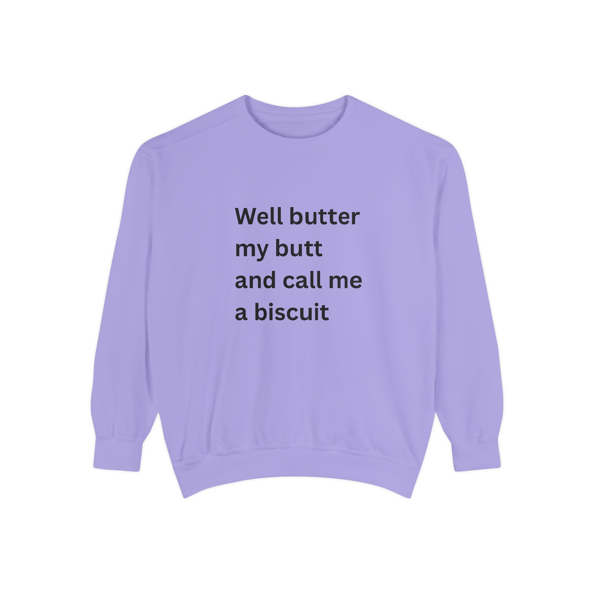 Well Butter My Butt And Call Me A Biscuit Funny Unisex Garment-Dyed Sweatshirt