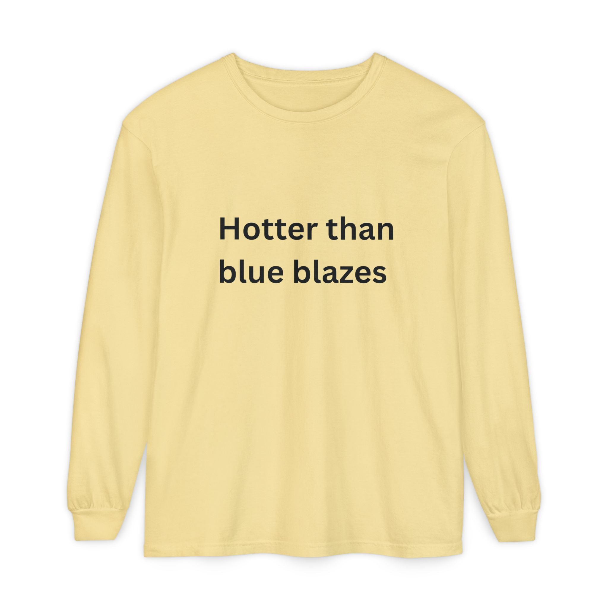 Hotter Than Blue Blazes Funny Unisex Garment-dyed Long Sleeve T-Shirt