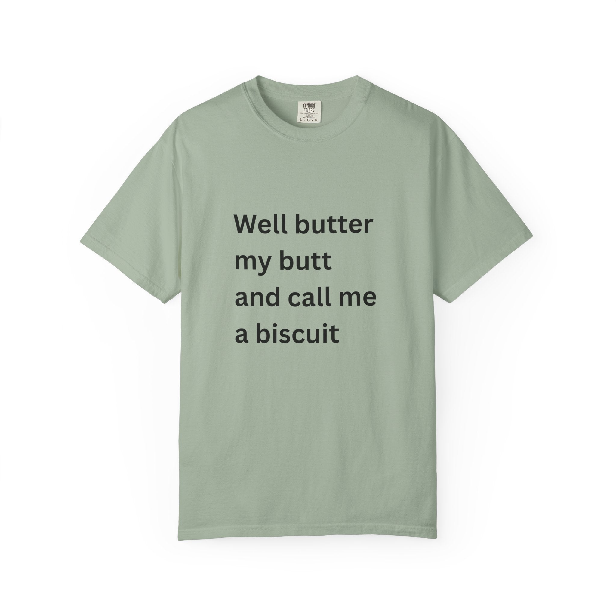 Well Butter My Butt And Call Me A Biscuit Funny Unisex Garment-Dyed T-shirt