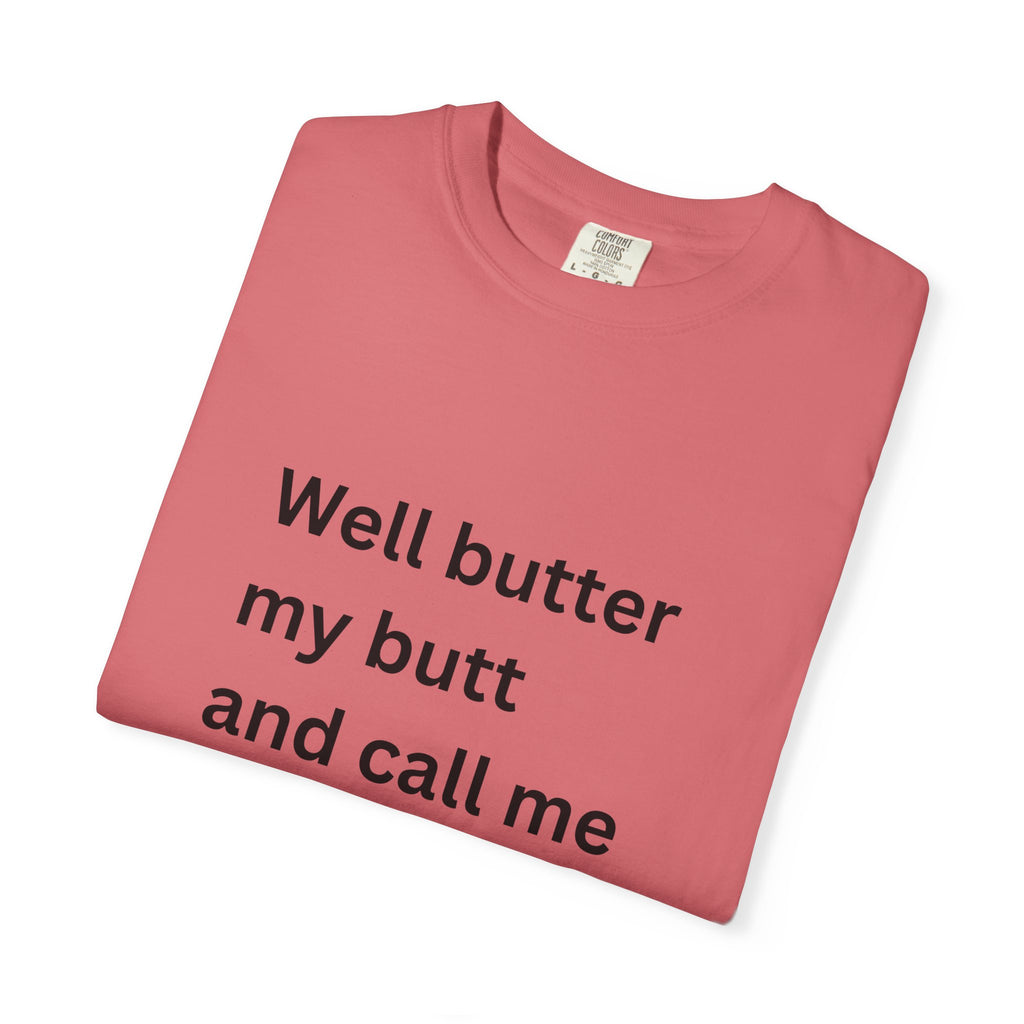 Well Butter My Butt And Call Me A Biscuit Funny Unisex Garment-Dyed T-shirt