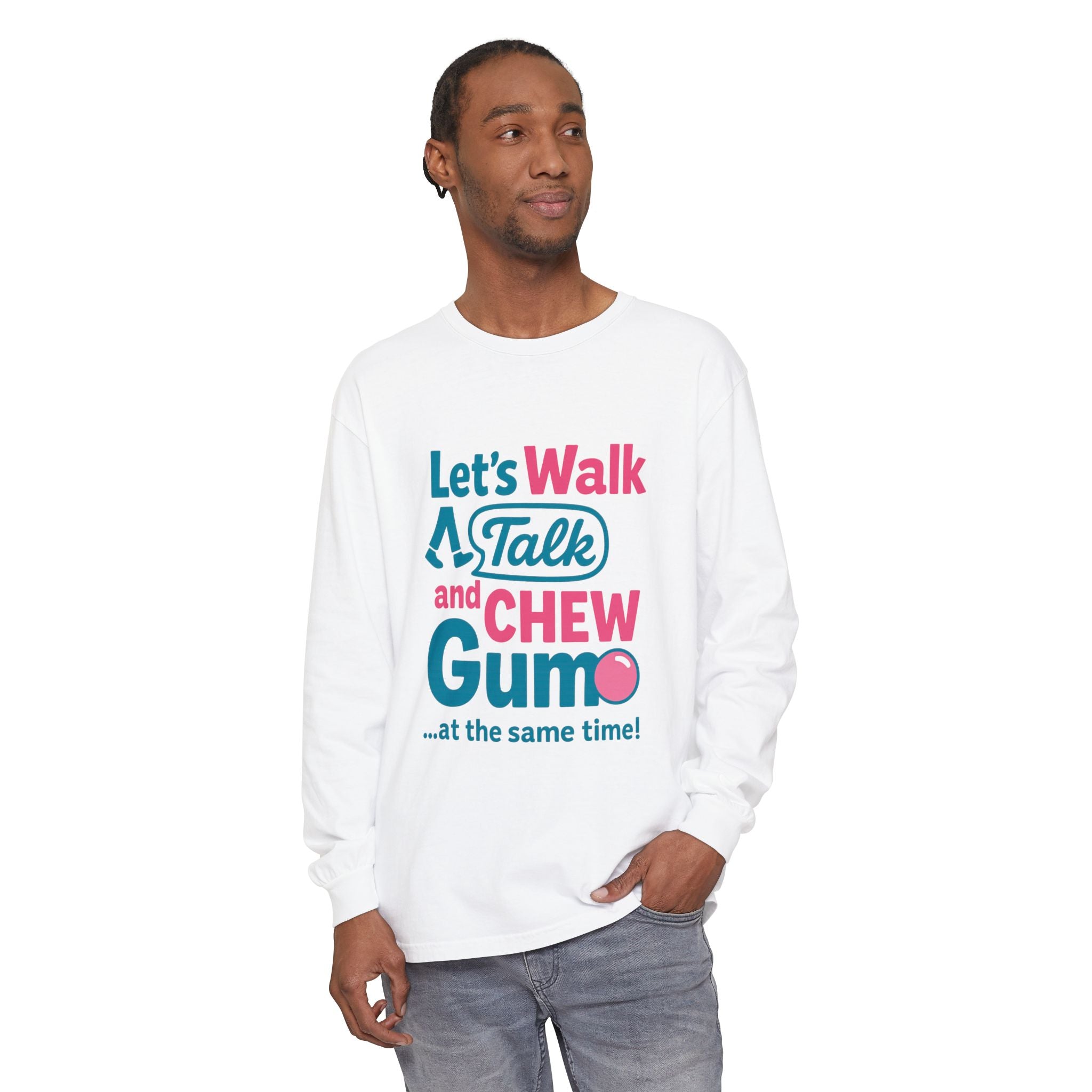 Let's Walk Talk And Chew Gum Funny/ Sarcastic Unisex Garment-dyed Long Sleeve T-Shirt