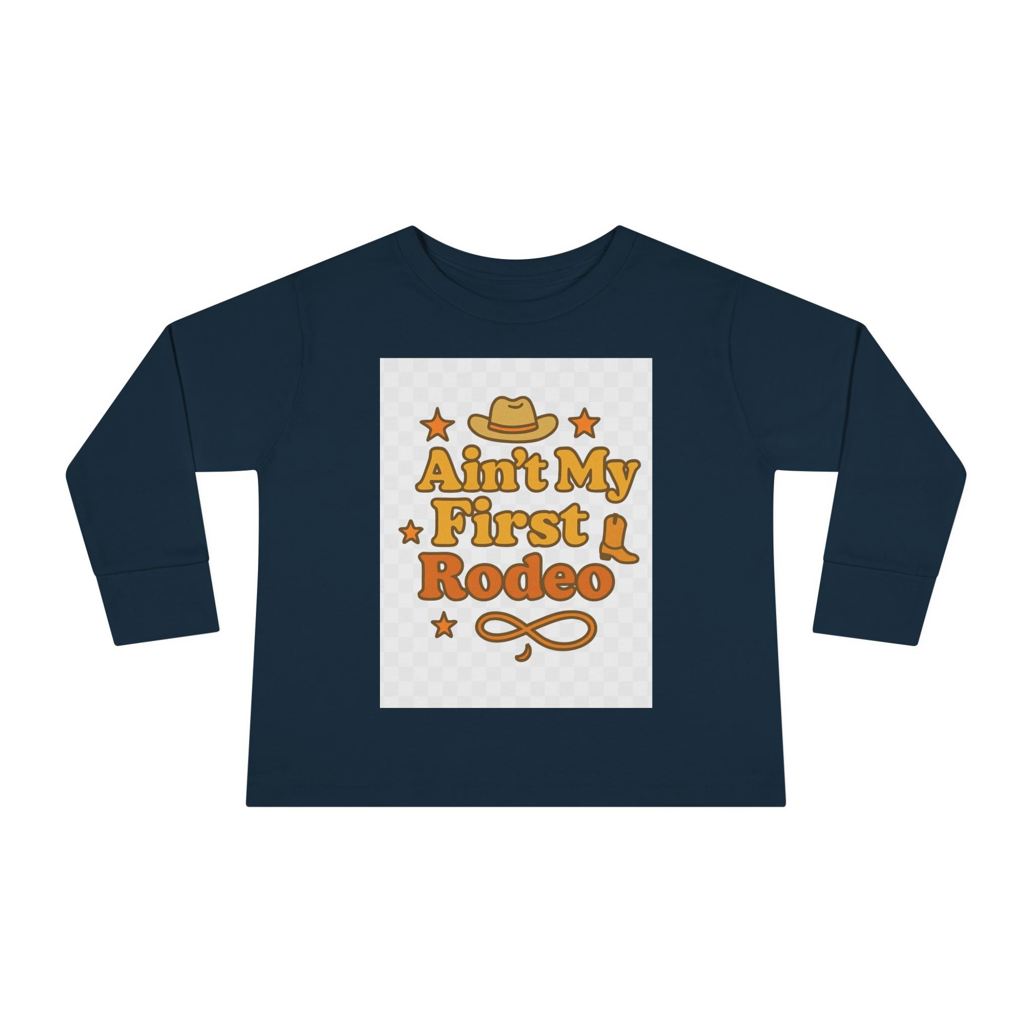 Ain't My First Rodeo Toddler Long Sleeve Tee