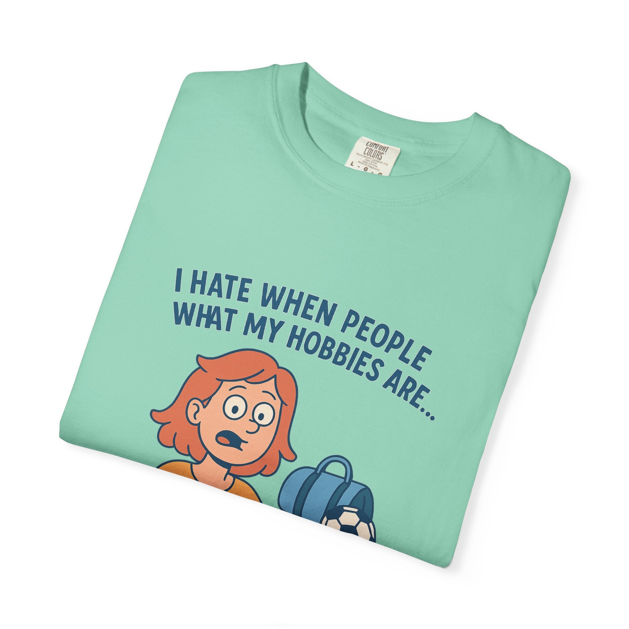 Women;s Funny I Hate When People Ask What My Hobbies Are