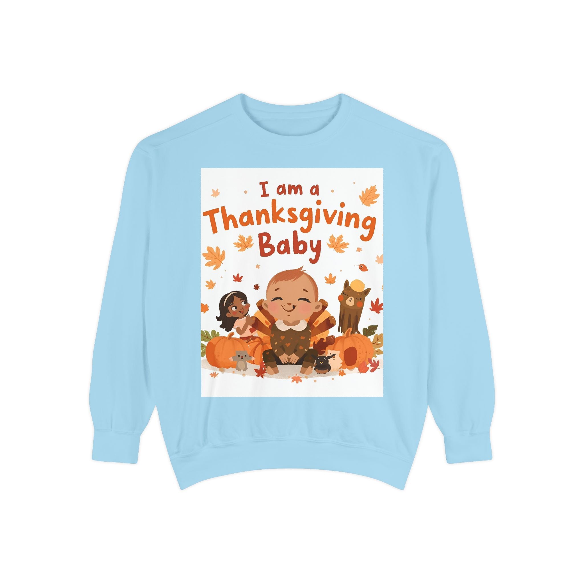 I Am A Thanksgiving Baby Unisex Garment-Dyed Sweatshirt