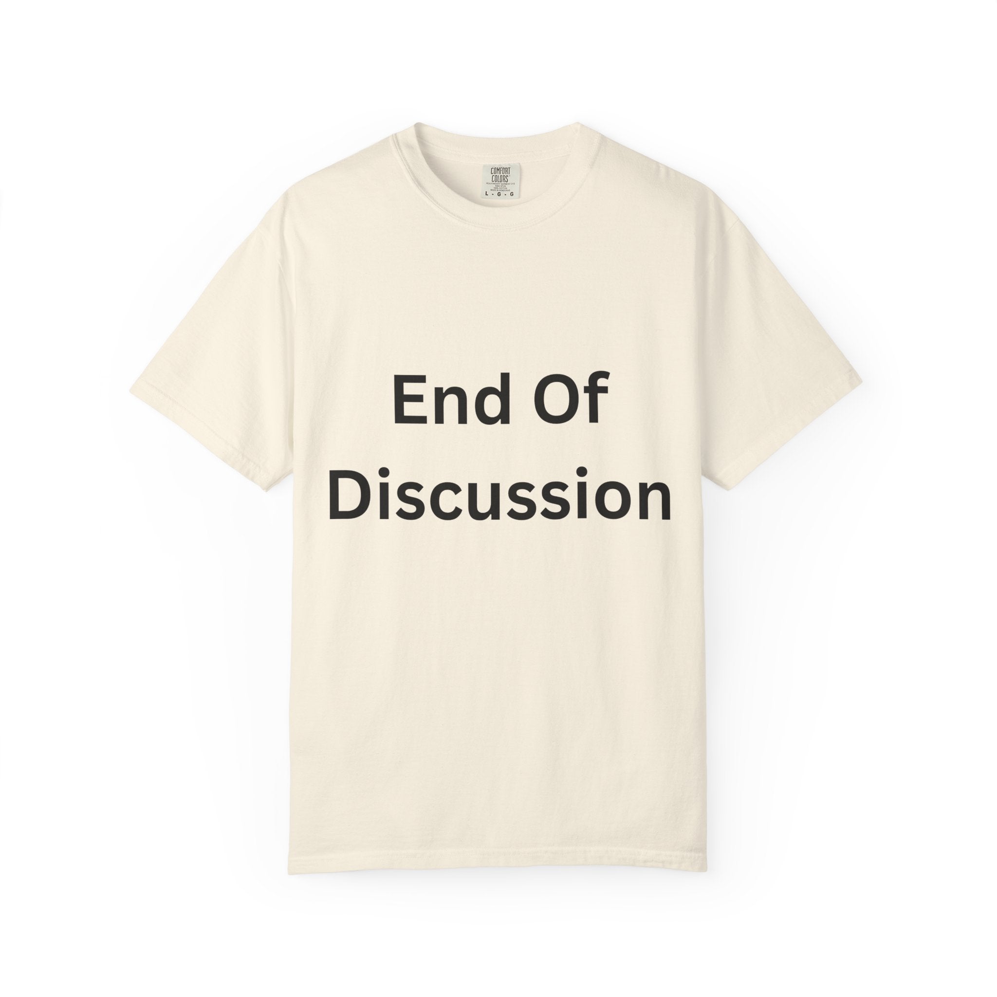 End Of Discussion Funny Unisex Garment-Dyed T-shirt