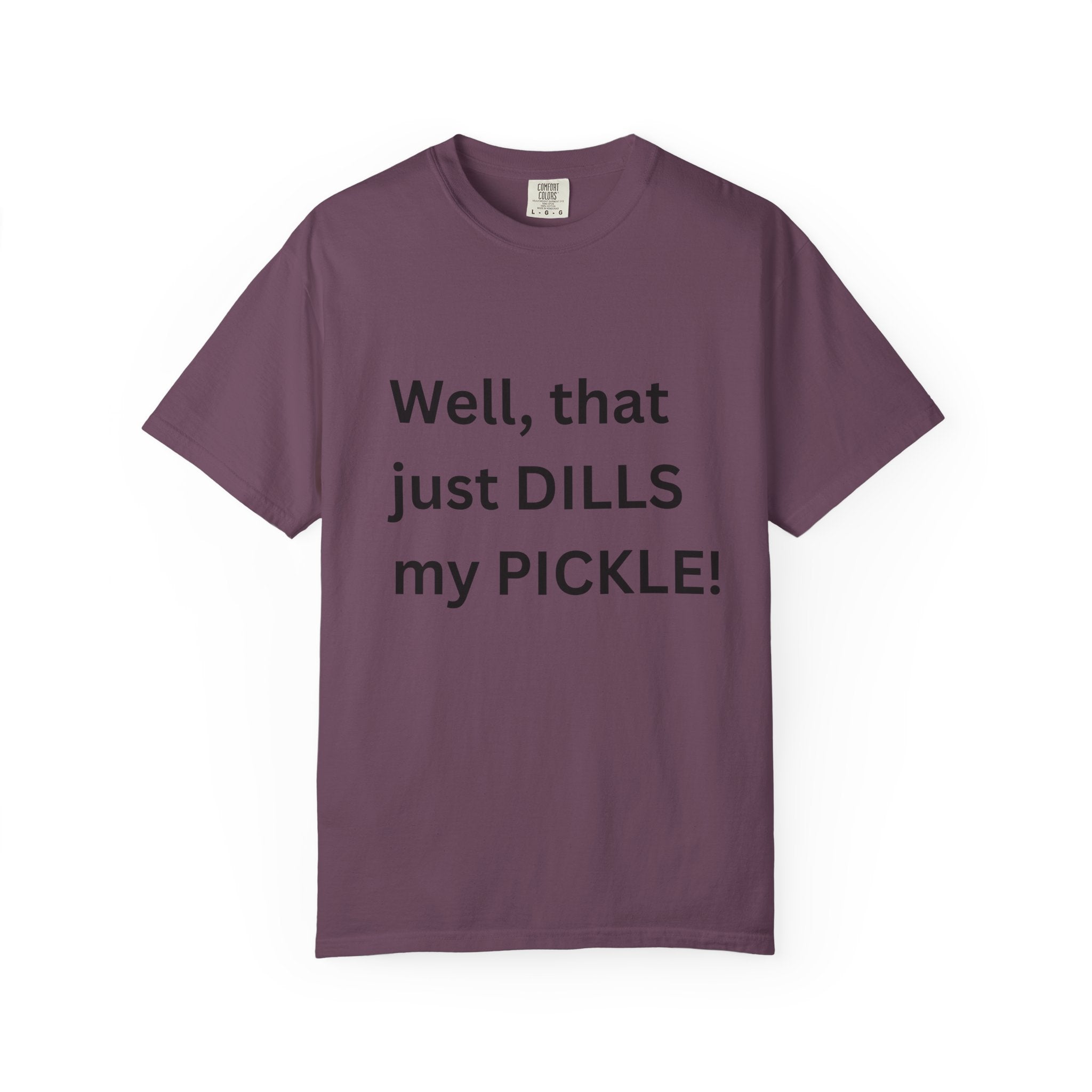 Well That Just Dills My Pickle Funny Unisex Garment-Dyed T-shirt