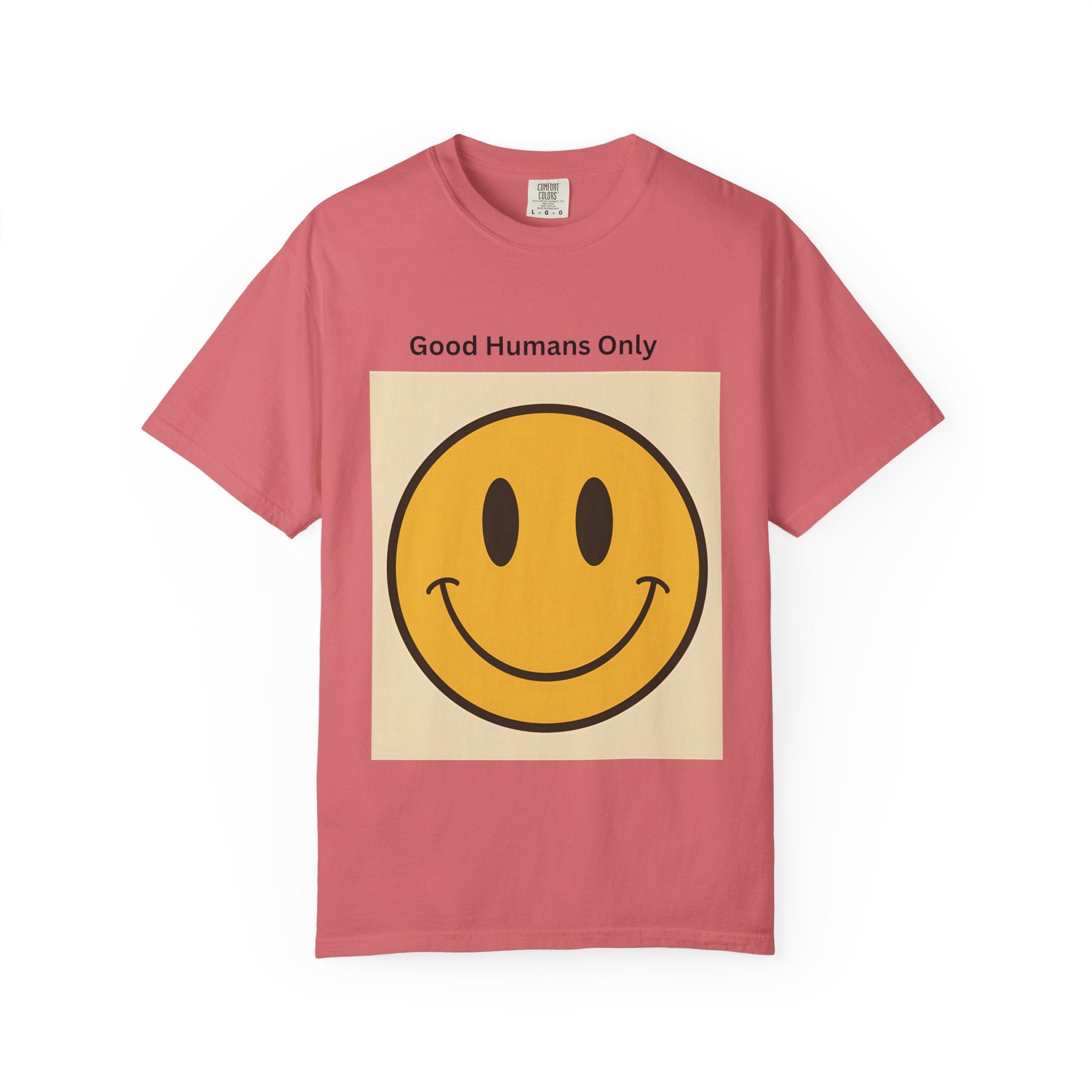 Smiley Face Good Humans Only T-Shirt, Unisex Garment-Dyed Tee, Positive Vibe Shirt, Casual Everyday Wear, Gift for Friends, Eco-Friendly Apparel