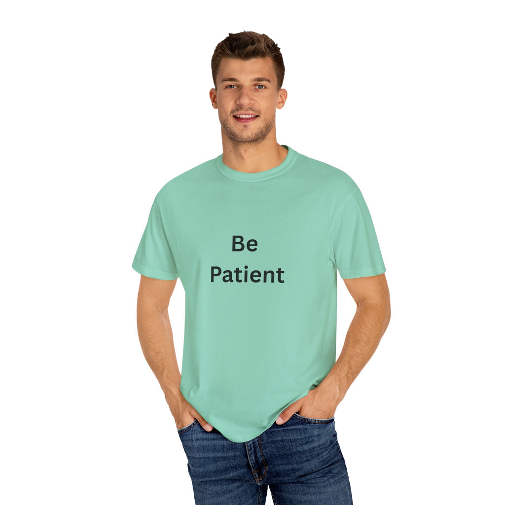 Be Patient Unisex T-Shirt - Motivational Shirt, Casual Wear, Gift for Friends, Birthday Gift, Self-Care Reminder