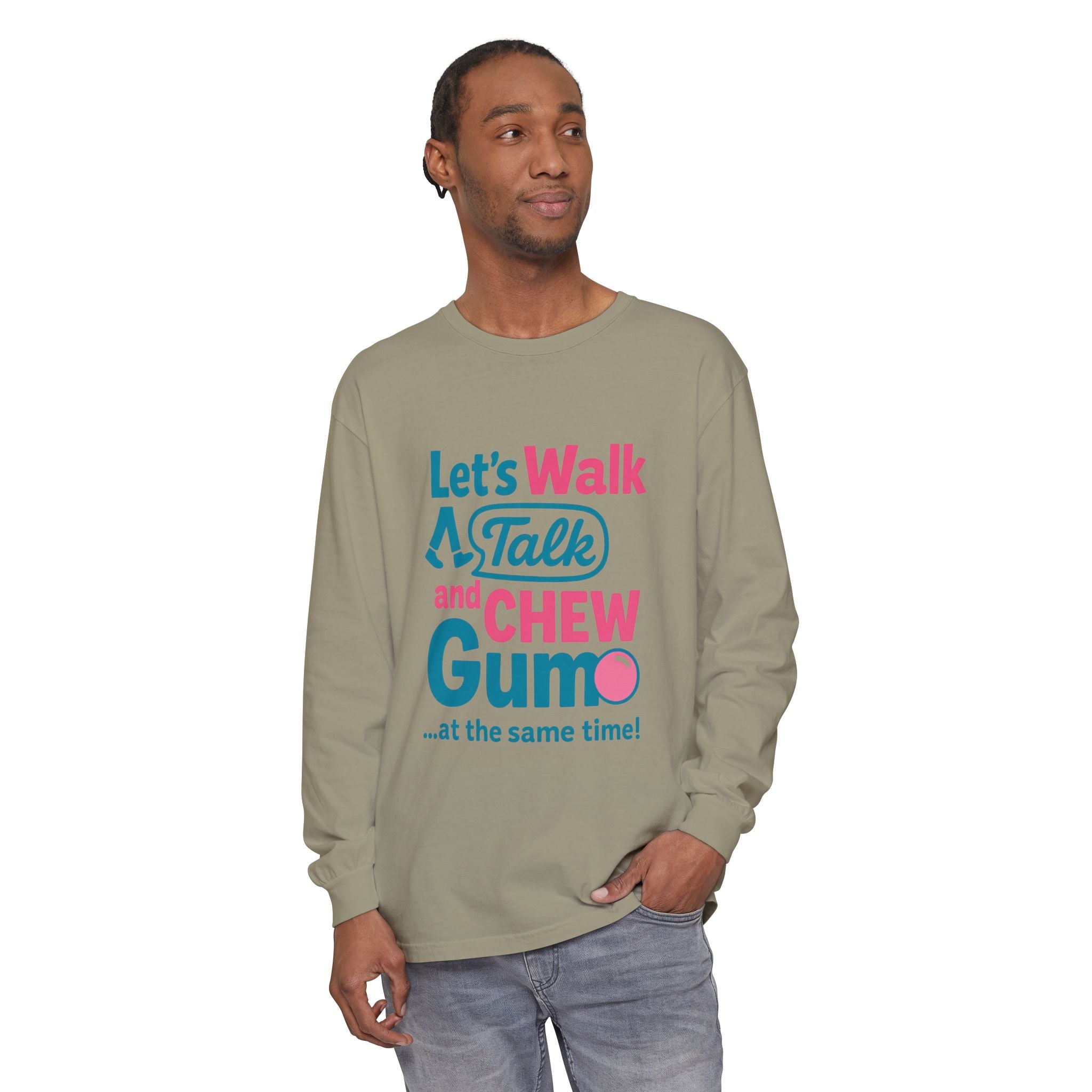 Let's Walk Talk And Chew Gum Funny/ Sarcastic Unisex Garment-dyed Long Sleeve T-Shirt