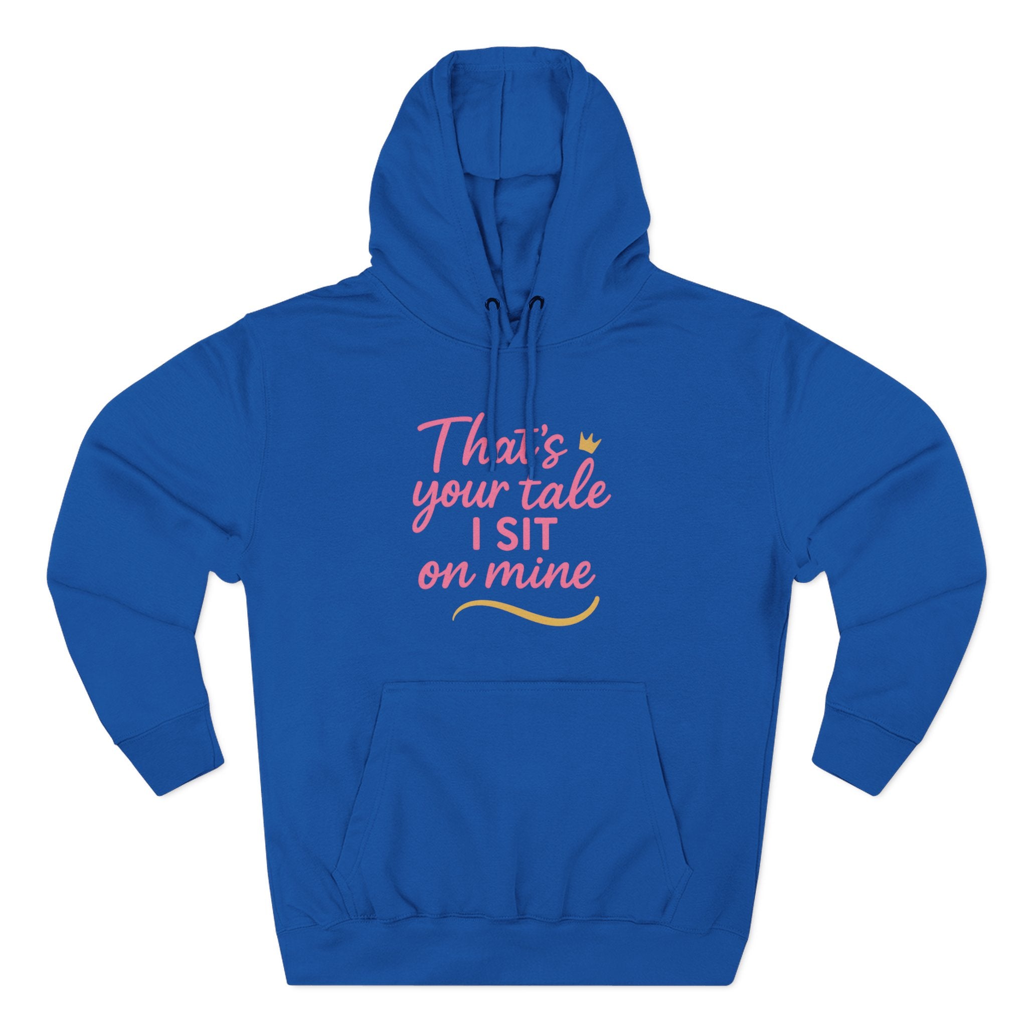Charming Quote Fleece Hoodie: "That's Your Tale, I Sit on Mine"