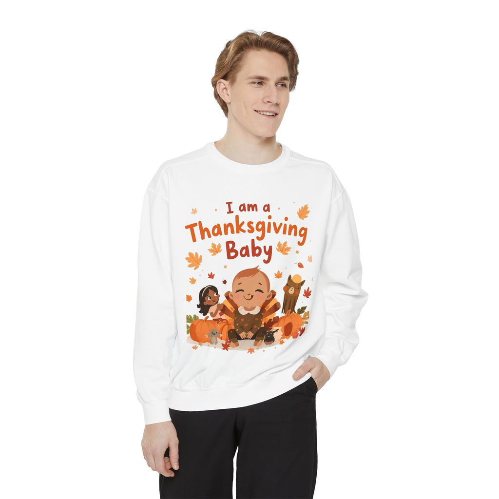 I Am A Thanksgiving Baby Unisex Garment-Dyed Sweatshirt