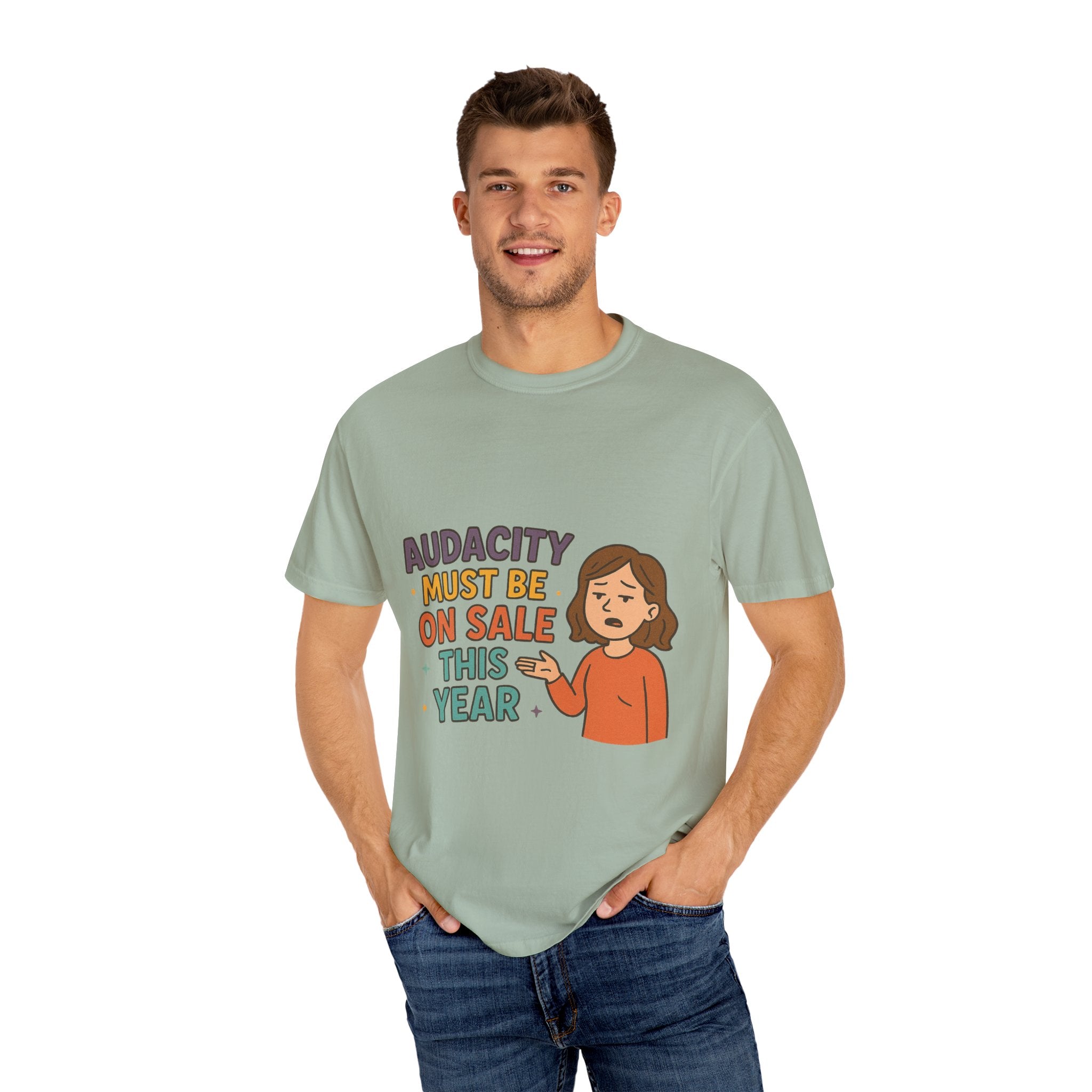 Audacity Must Be On Sale This Year Unisex Garment-Dyed T-shirt