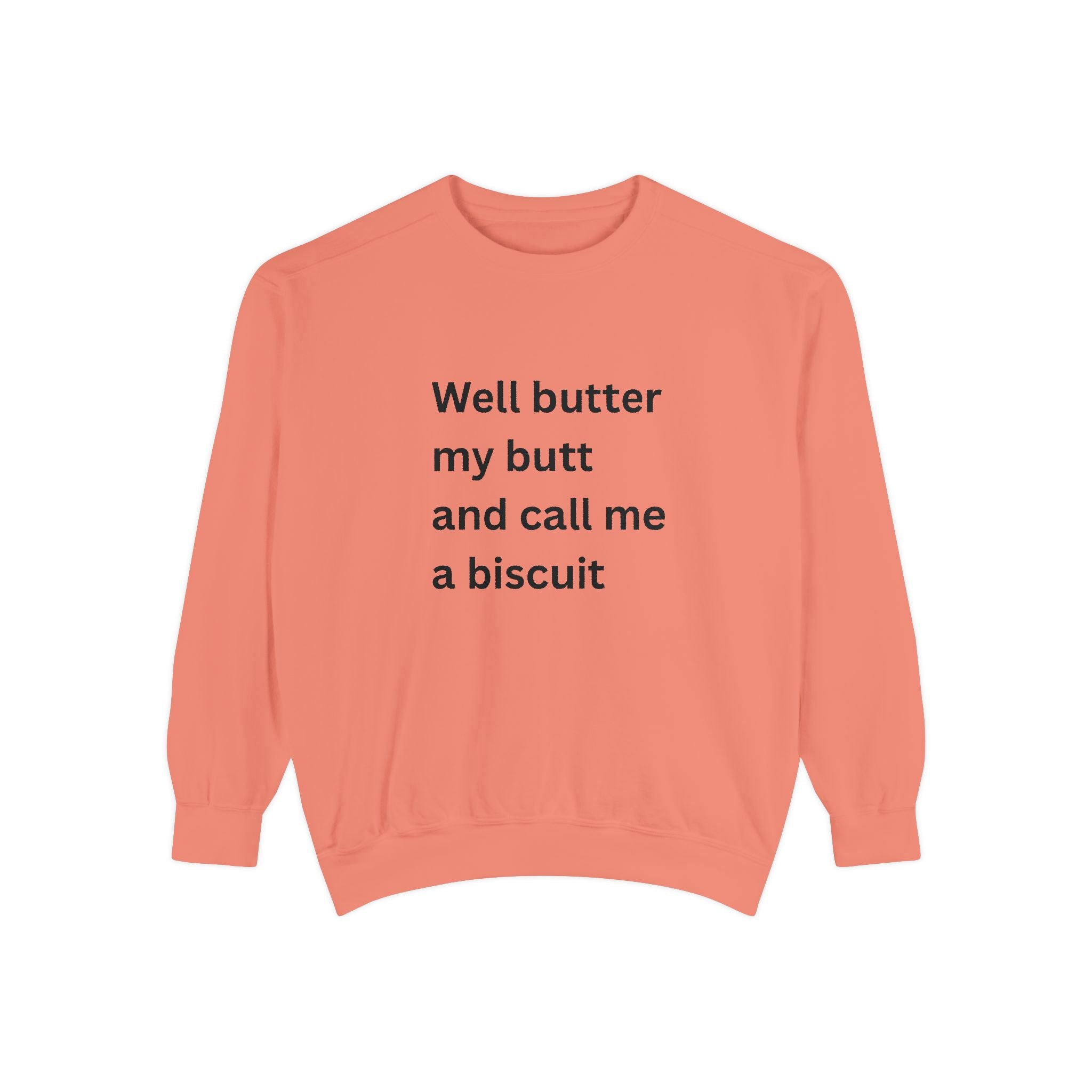 Well Butter My Butt And Call Me A Biscuit Funny Unisex Garment-Dyed Sweatshirt