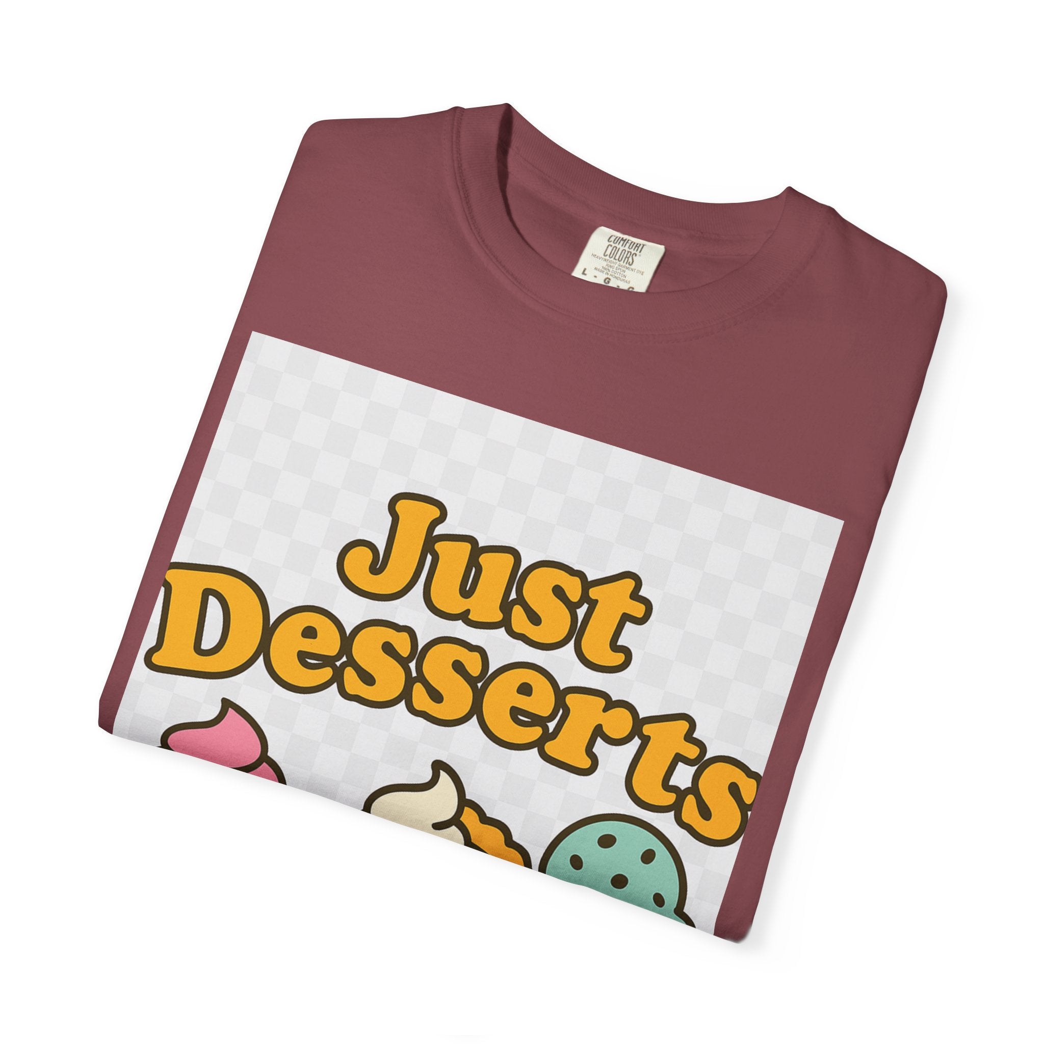 Just Desserts Unisex T-shirt - Fun and Sweet Apparel for Food Lovers