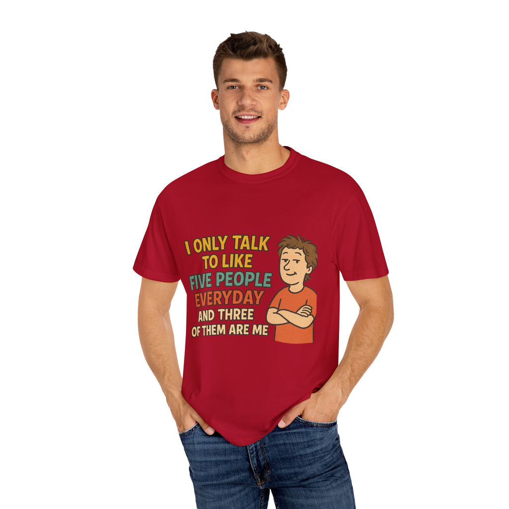Funny Humor I Only Talk To Like Five People Unisex Garment-Dyed T-shirt