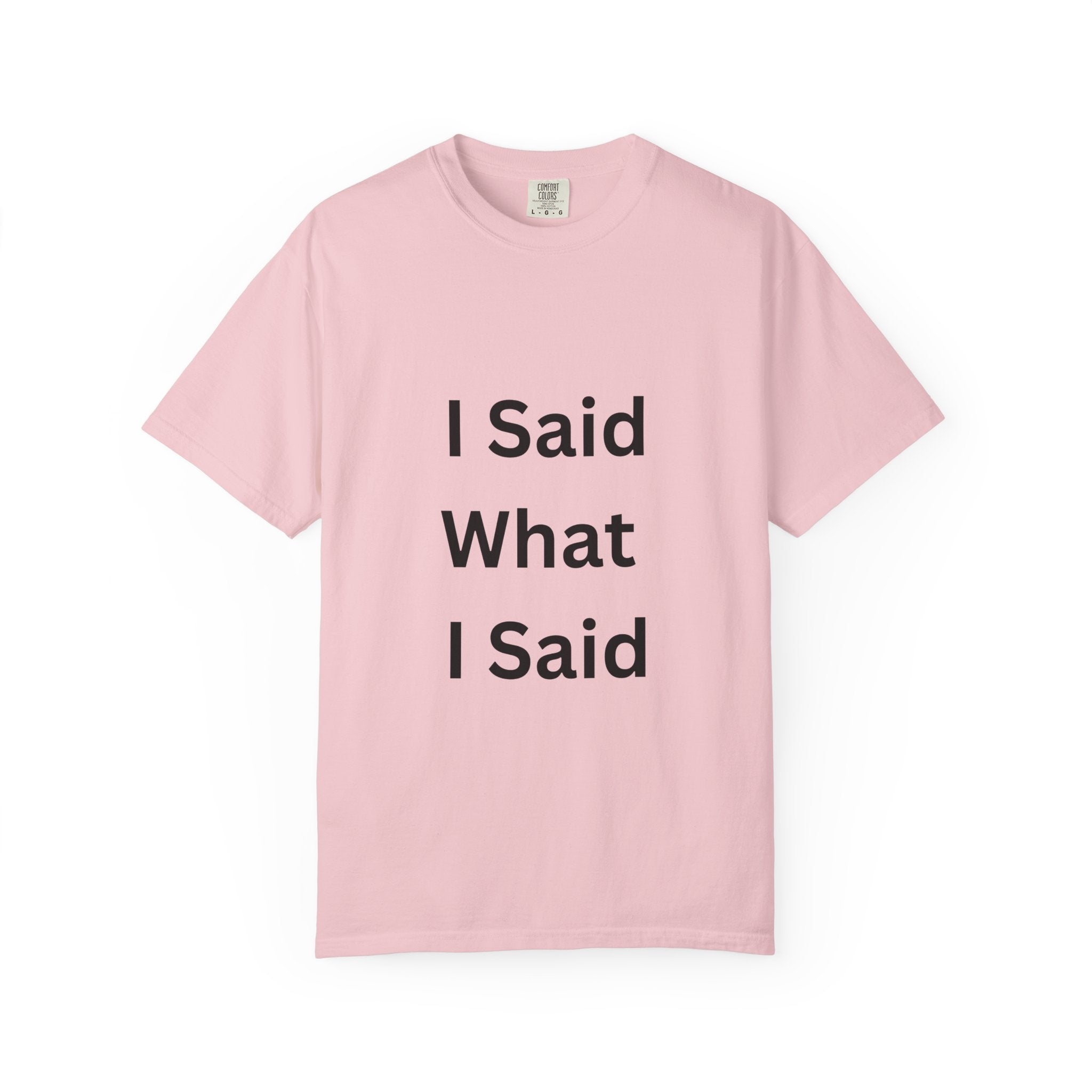 I Said What I Said Unisex Garment-Dyed T-shirt