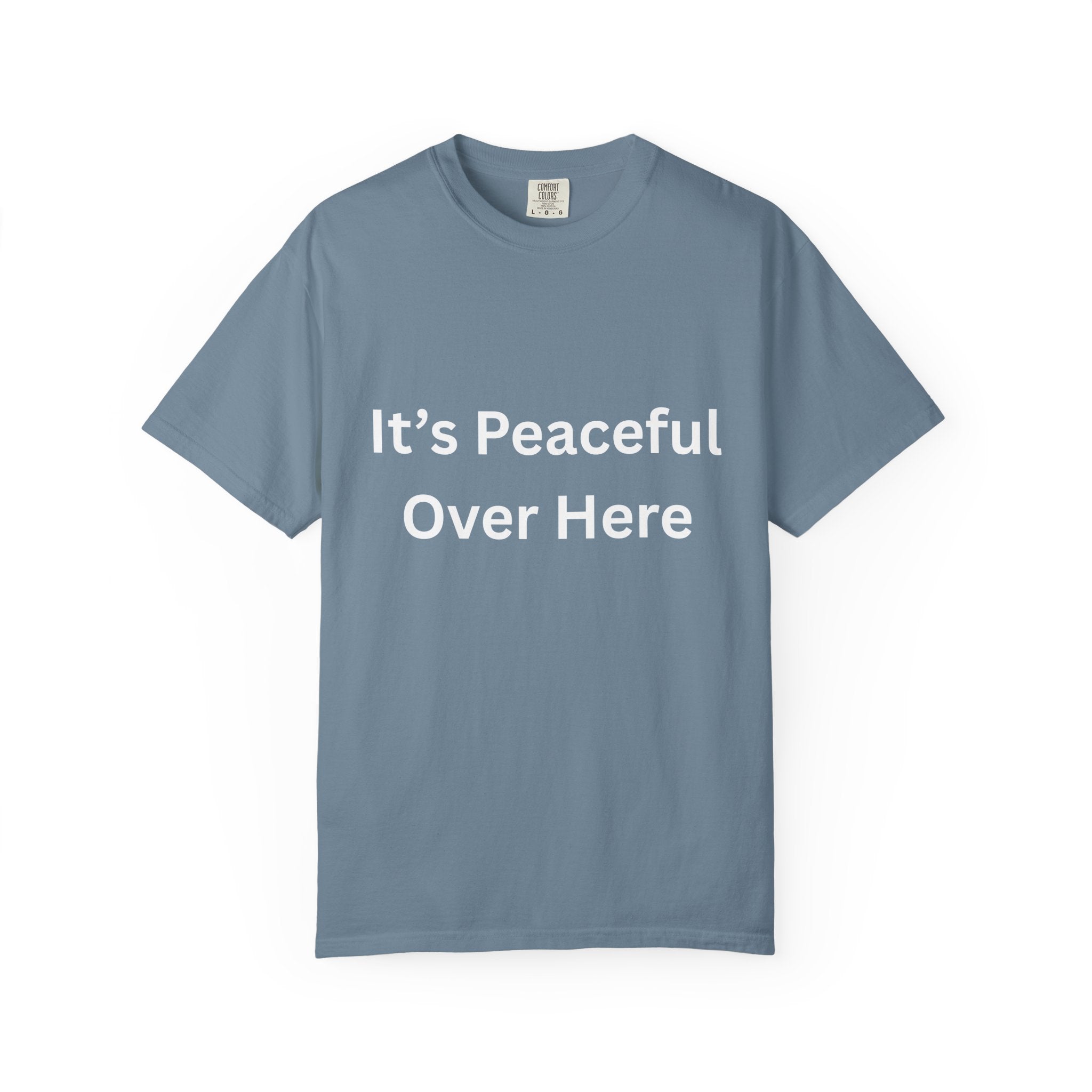 It's Peaceful Over Here Peaceful Vibes Unisex T-Shirt | Relaxation Wear, Casual Gift, Everyday Tee, Positive Quote Shirt, Comfortable Apparel