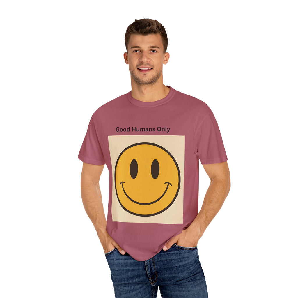 Smiley Face Good Humans Only T-Shirt, Unisex Garment-Dyed Tee, Positive Vibe Shirt, Casual Everyday Wear, Gift for Friends, Eco-Friendly Apparel