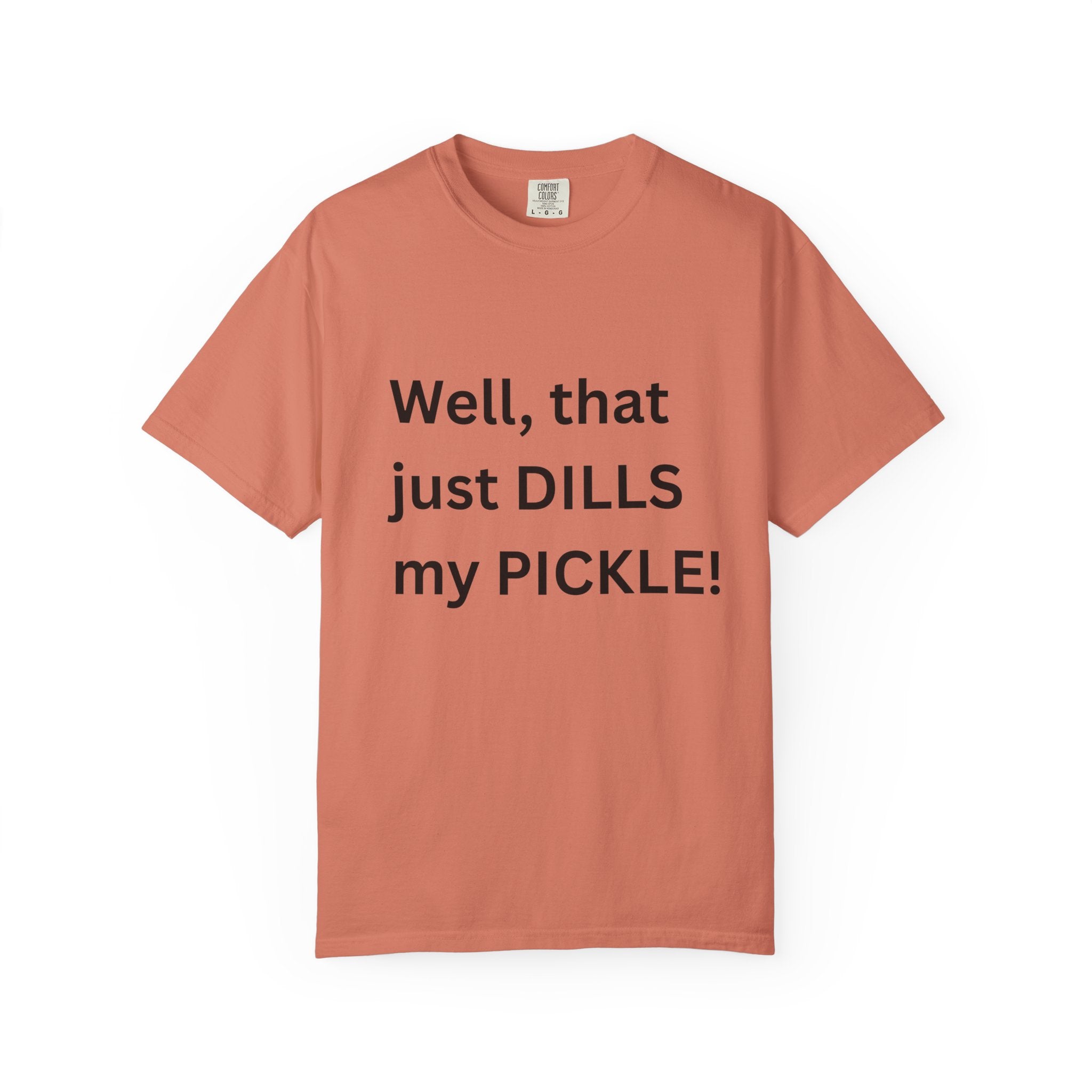 Well That Just Dills My Pickle Funny Unisex Garment-Dyed T-shirt