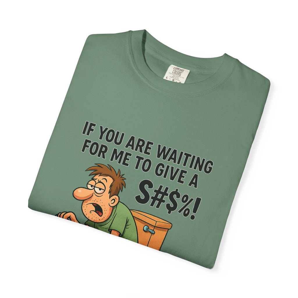 If You Are Waiting For Me To Give A Shit Funny/ Sarcastic Humorous Unisex T-Shirt with Funny Quote, Gift for Men and Women, Casual Wear, Birthday Gift, Party Shirt, Humor Tee