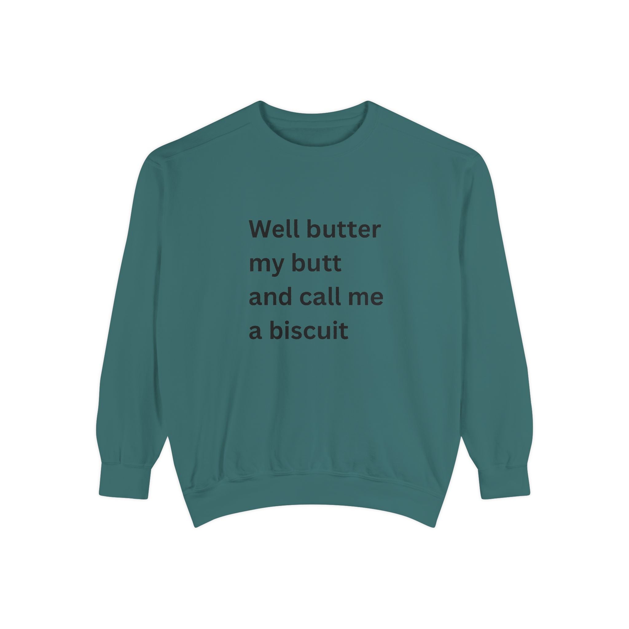 Well Butter My Butt And Call Me A Biscuit Funny Unisex Garment-Dyed Sweatshirt