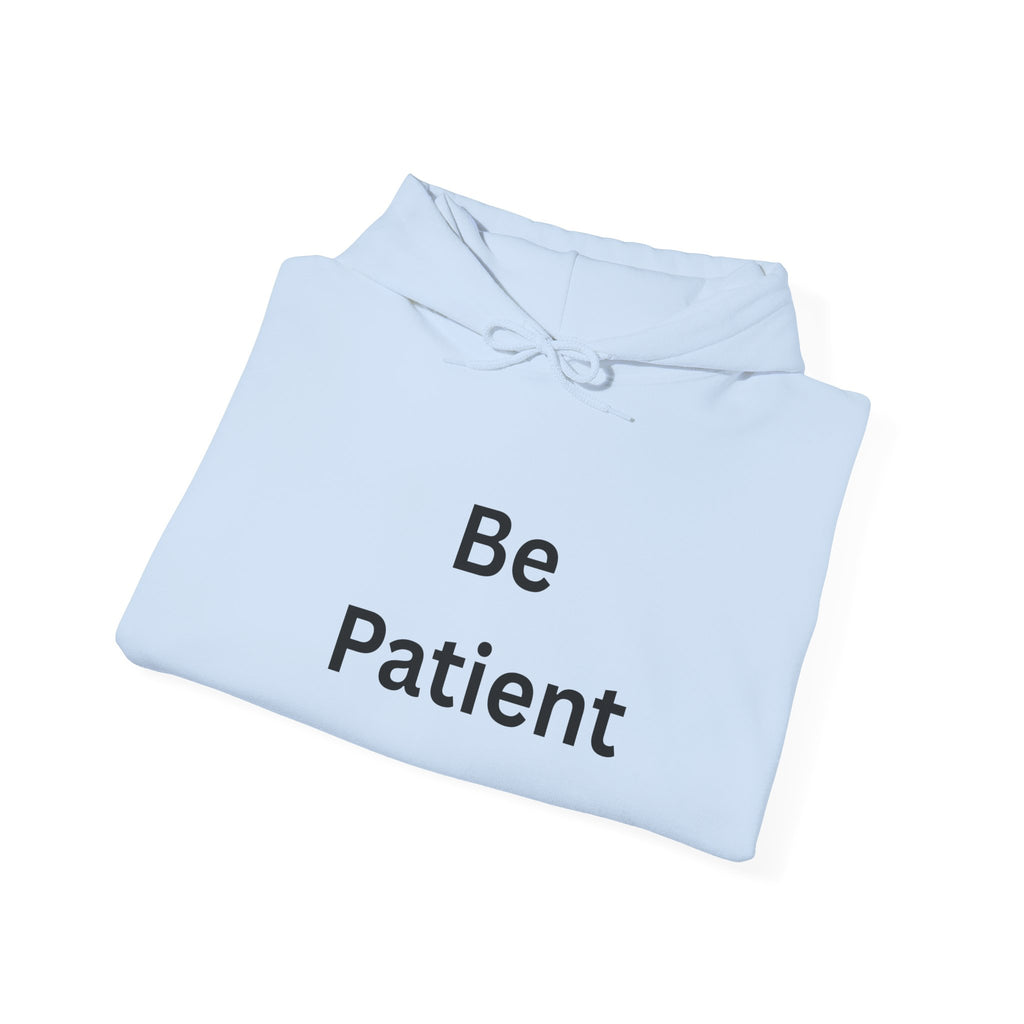 Inspirational Be Patient Hoodie for Comfort and Motivation, Cozy Casual Wear, Perfect Gift for Friends and Family, Uplifting Apparel