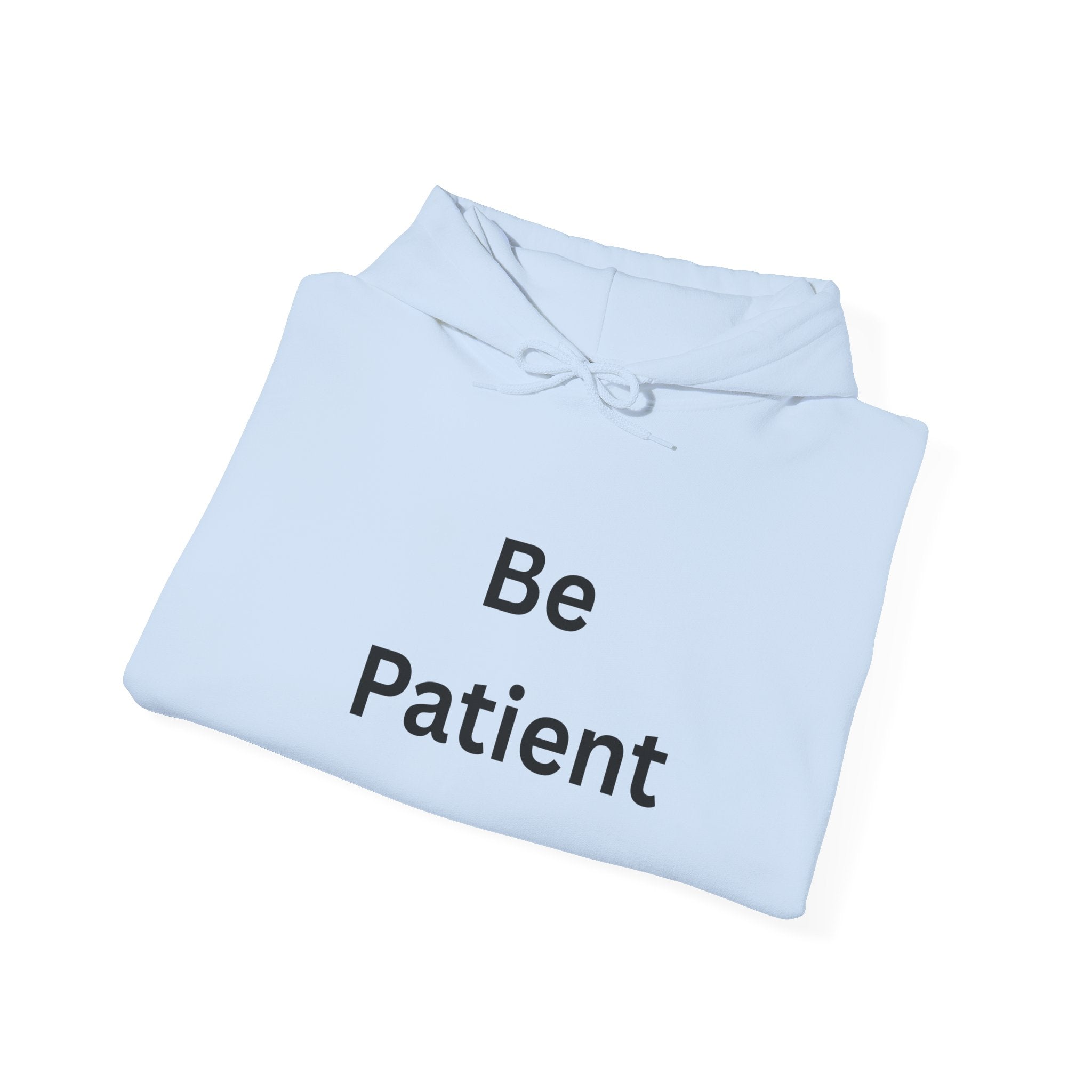 Inspirational Be Patient Hoodie for Comfort and Motivation, Cozy Casual Wear, Perfect Gift for Friends and Family, Uplifting Apparel