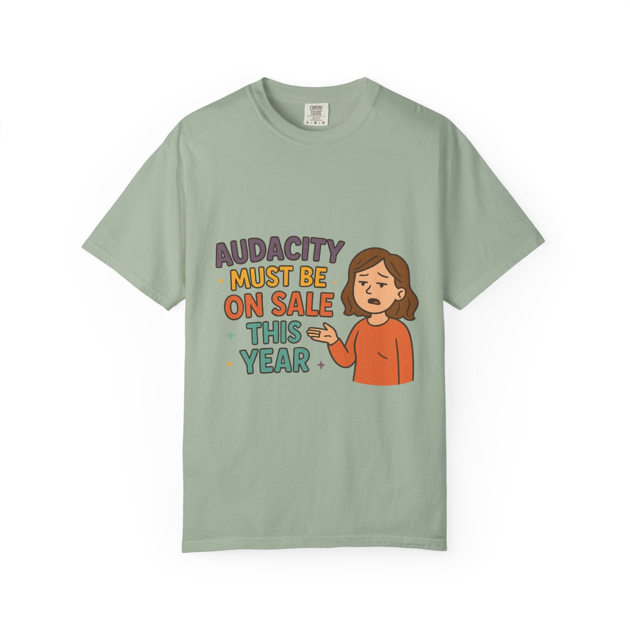 Audacity Must Be On Sale This Year Unisex Garment-Dyed T-shirt