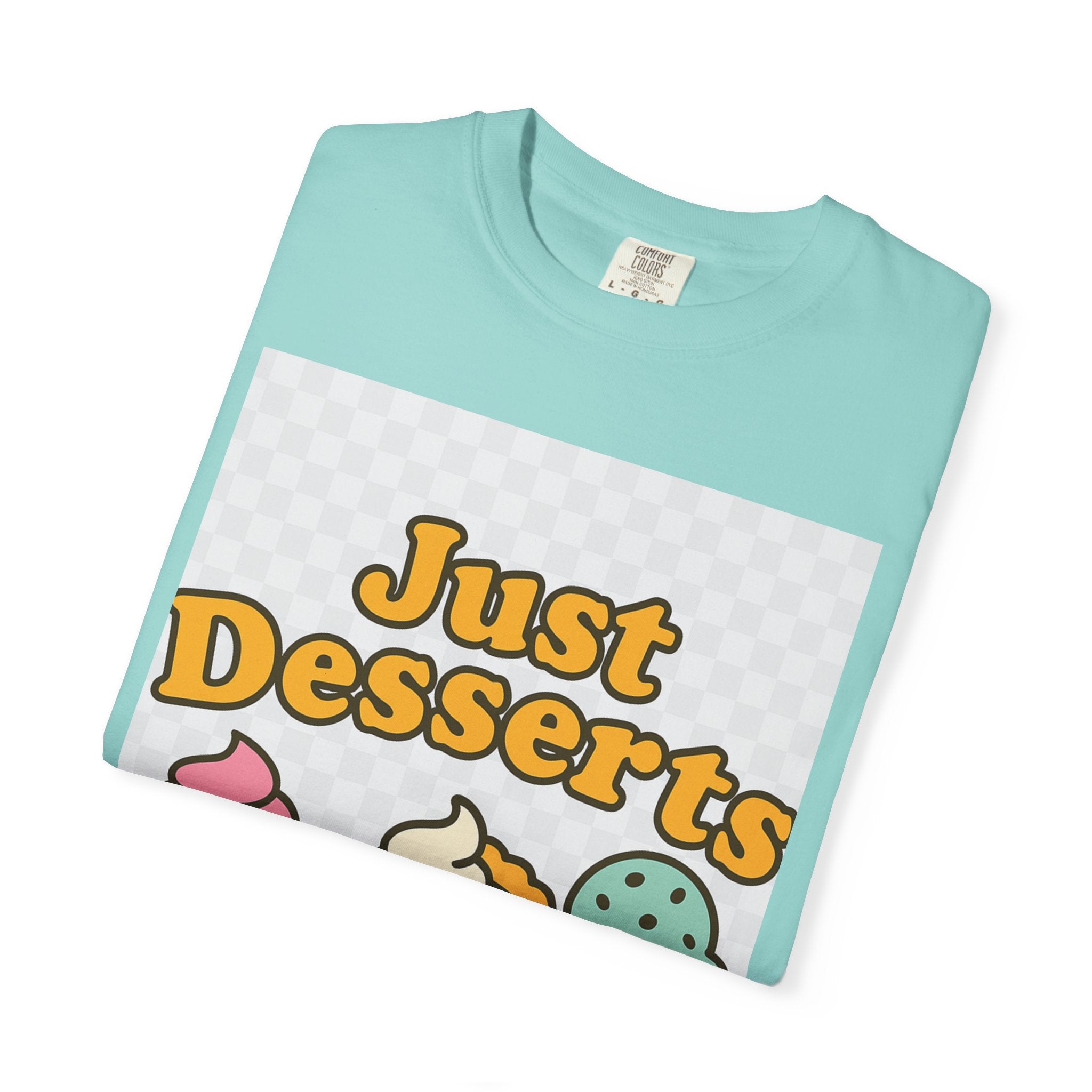Just Desserts Unisex T-shirt - Fun and Sweet Apparel for Food Lovers