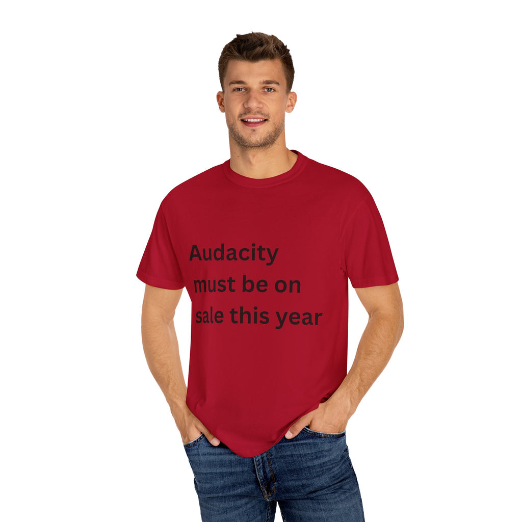 Audacity Must Be On Sale This Year Funny Unisex Garment-Dyed T-shirt