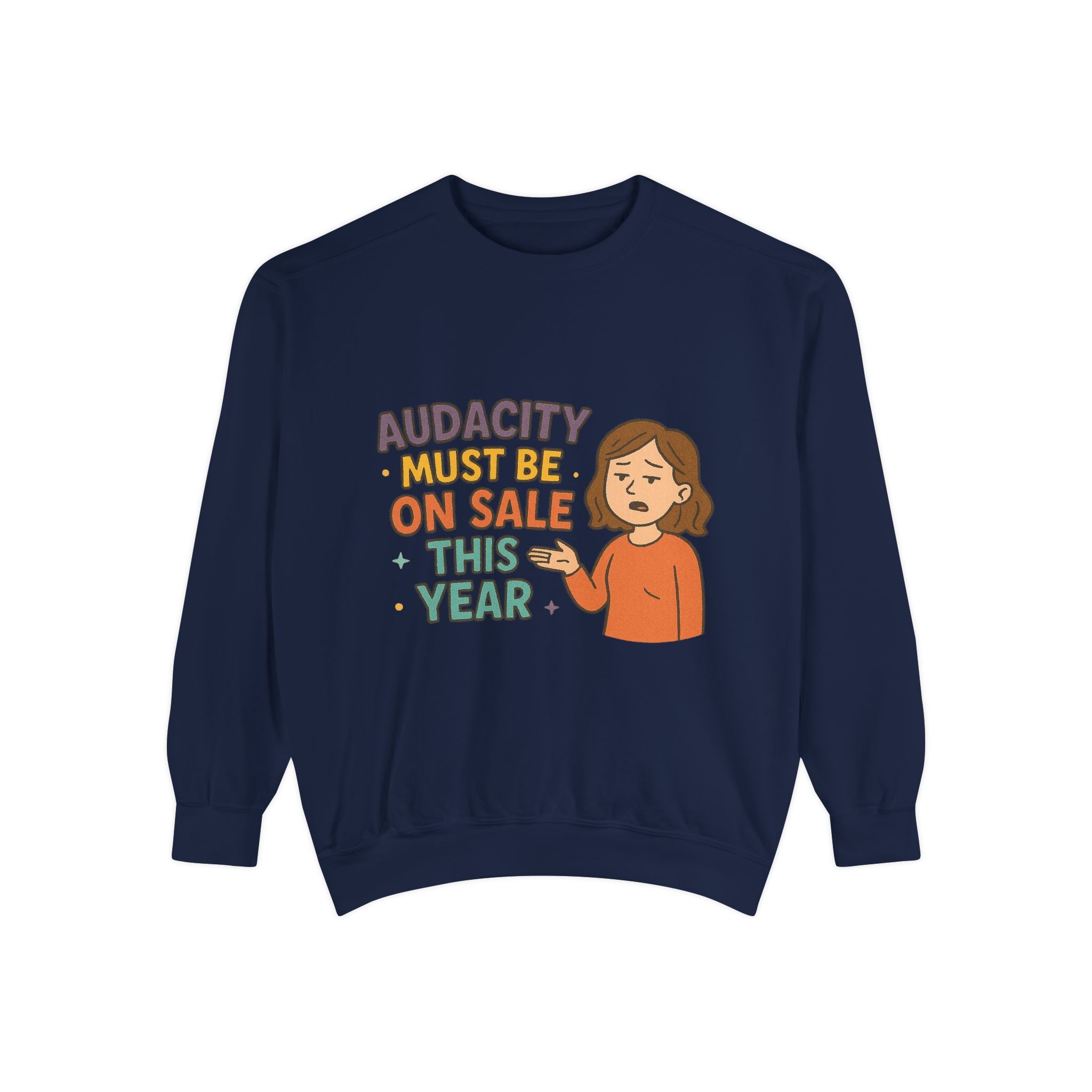 Audacity Must Be On Sale This Year Funny/ Sarcastic Unisex Garment-Dyed Sweatshirt