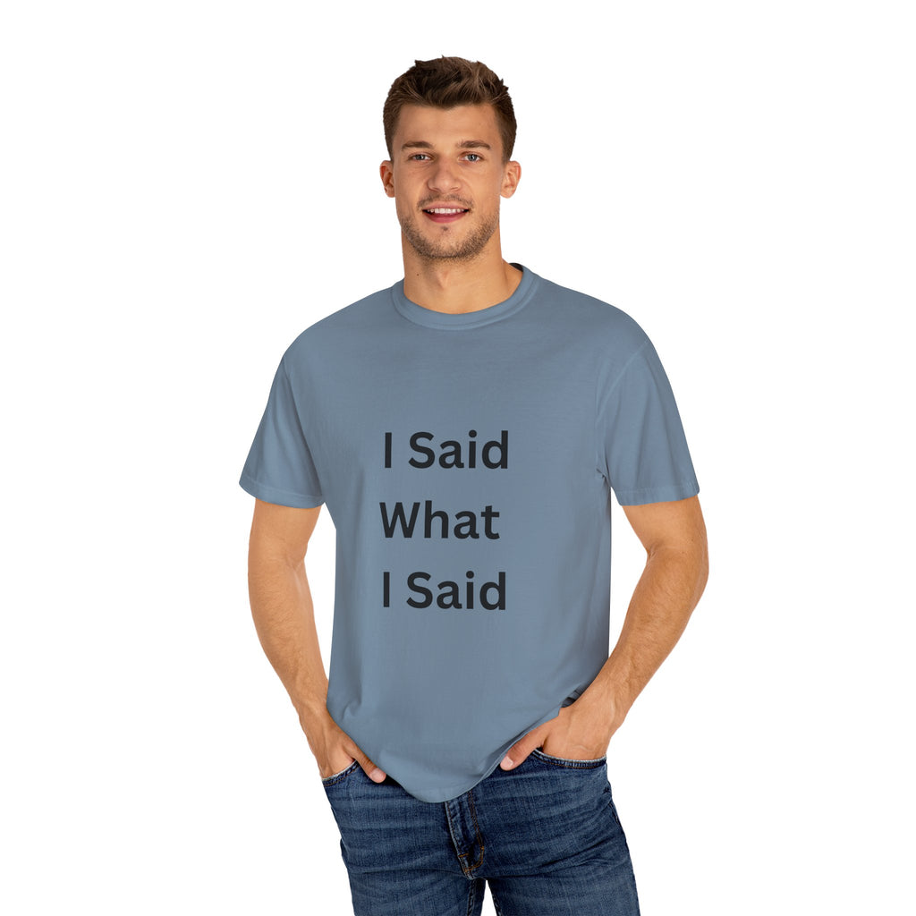 Unisex Garment-Dyed T-Shirt with 'I Said What I Said' Print, Casual Tee, Gift for Friends, Pop Culture Apparel, Relaxed Fit