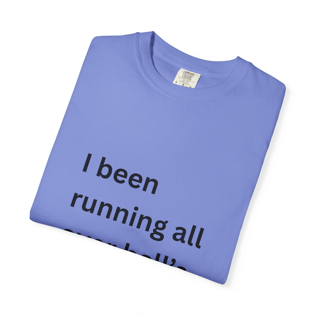 I Been Running All Over Hell's Half Acre Funny Garment-Dyed T-Shirt, Casual Unisex Tee, Funny Quote Shirt, Gift for Music Lovers, Summer Wardrobe Essential