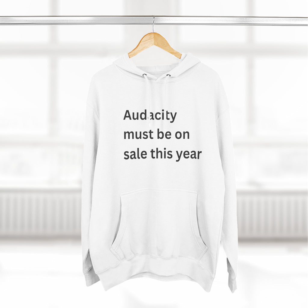 Audacity Fleece Hoodie | Motivational Hoodie, Gift for Friends, Cozy Casualwear, Perfect for Winter, Funny Quote Sweatshirt