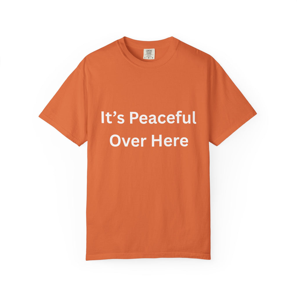 It's Peaceful Over Here Peaceful Vibes Unisex T-Shirt | Relaxation Wear, Casual Gift, Everyday Tee, Positive Quote Shirt, Comfortable Apparel