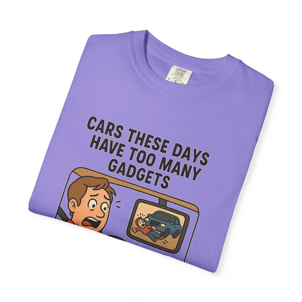 Humorous Unisex T-Shirt: "Cars These Days Have Too Many Gadgets"