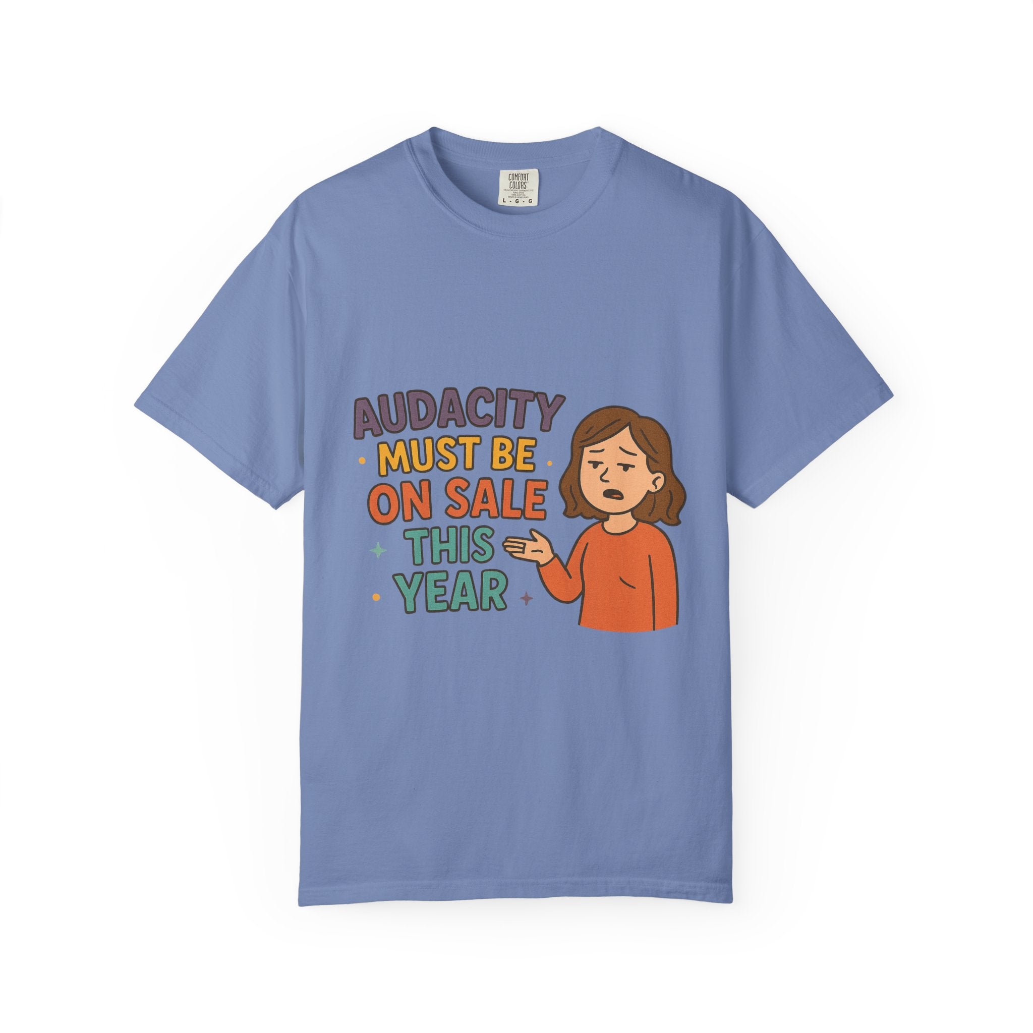 Audacity Must Be On Sale This Year Unisex Garment-Dyed T-shirt