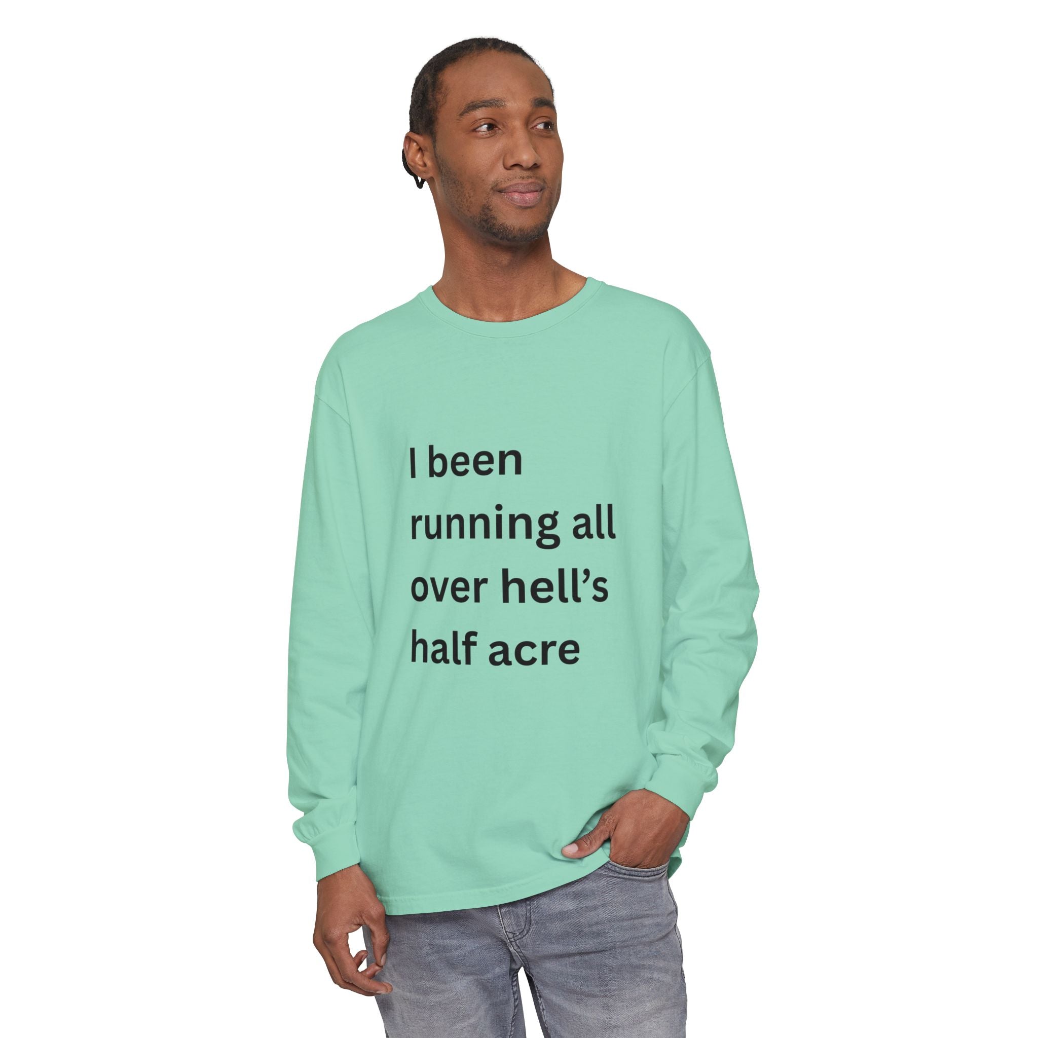I Been Running All Over Hell's Half Acre Funny Unisex Garment-dyed Long Sleeve T-Shirt