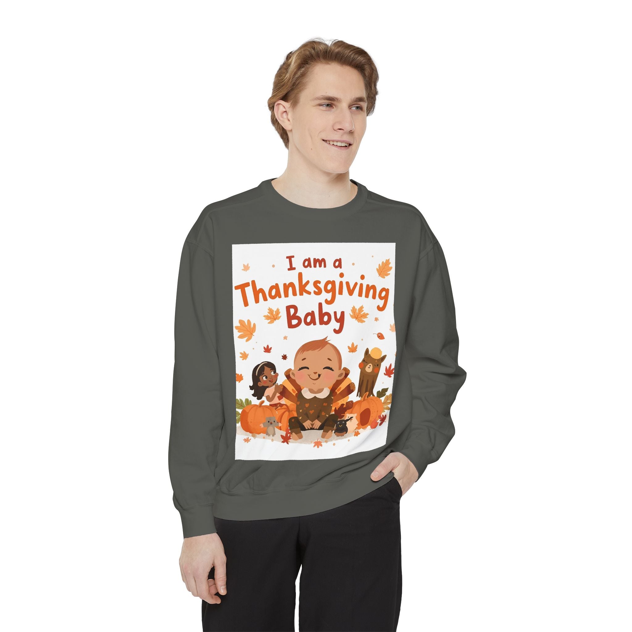 I Am A Thanksgiving Baby Unisex Garment-Dyed Sweatshirt
