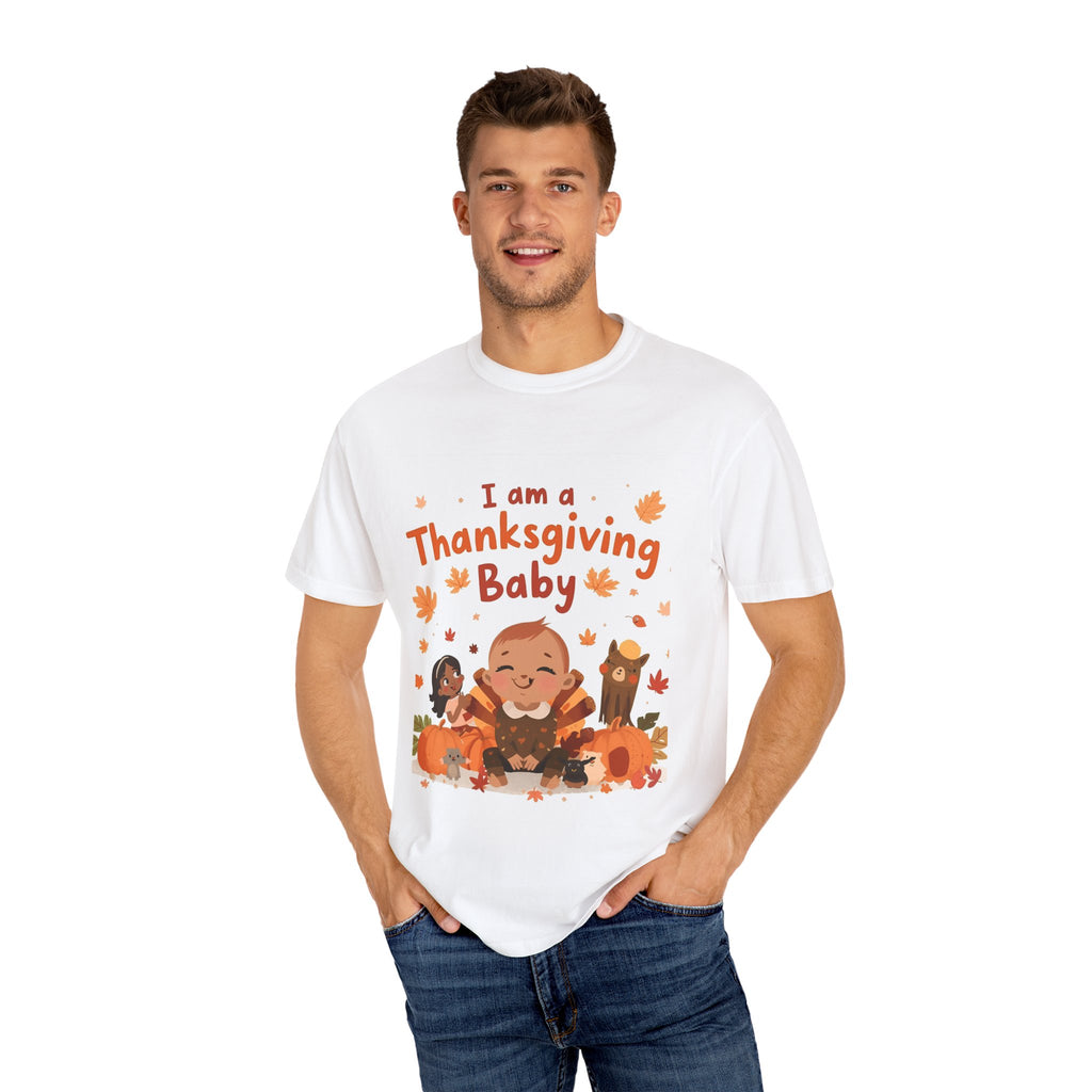 I Am A Thanksgiving Baby Unisex Garment-Dyed T-shirt