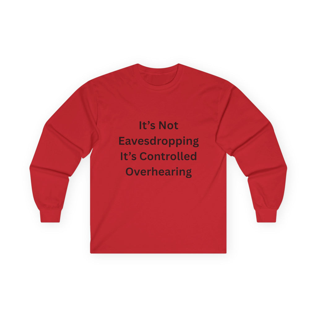 It's Not Eavesdropping, It's Controlled Overhearing Funny Unisex Long Sleeve Tee - Witty Oversized Tee for Everyday Wear, Casual Humor Gift, Perfect for Birthdays, Parties, and More