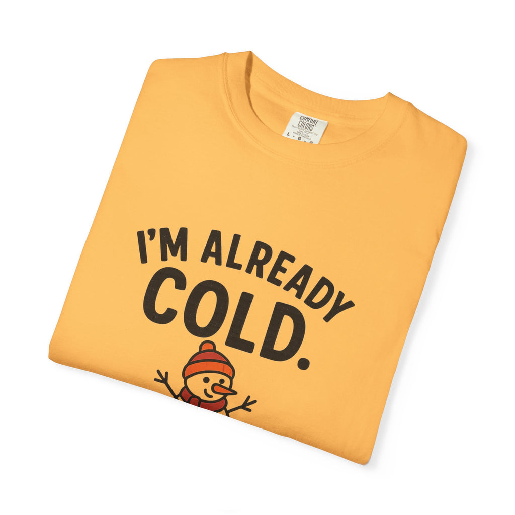 I'm Already Cold Funny Winter T-Shirt for Cold Weather Lovers
