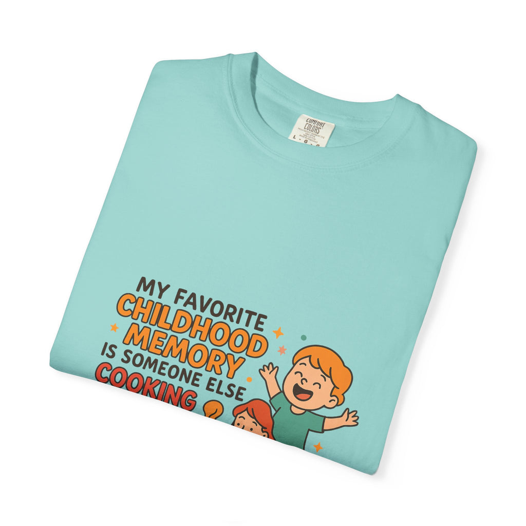 My Favorite Childhood Memory Is Someone Else Cooking Dinner Childhood Memory T-shirt - Fun, Nostalgic Apparel for Family Gatherings, Casual Days, Gifts, and Cooking Adventures