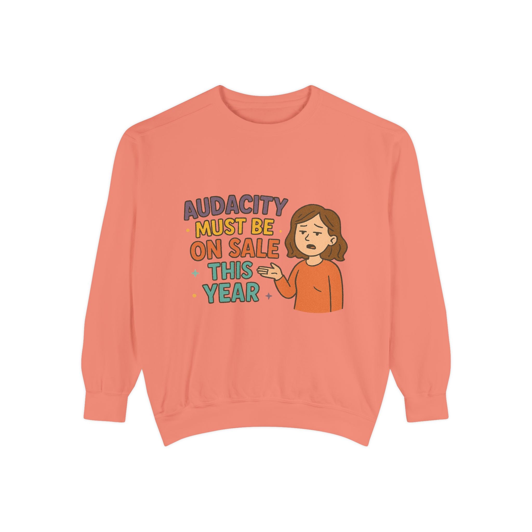 Audacity Must Be On Sale This Year Funny/ Sarcastic Unisex Garment-Dyed Sweatshirt