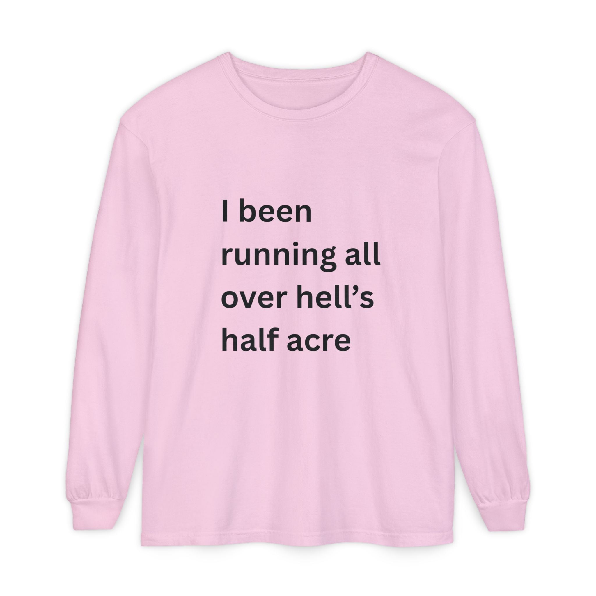 I Been Running All Over Hell's Half Acre Funny Unisex Garment-dyed Long Sleeve T-Shirt