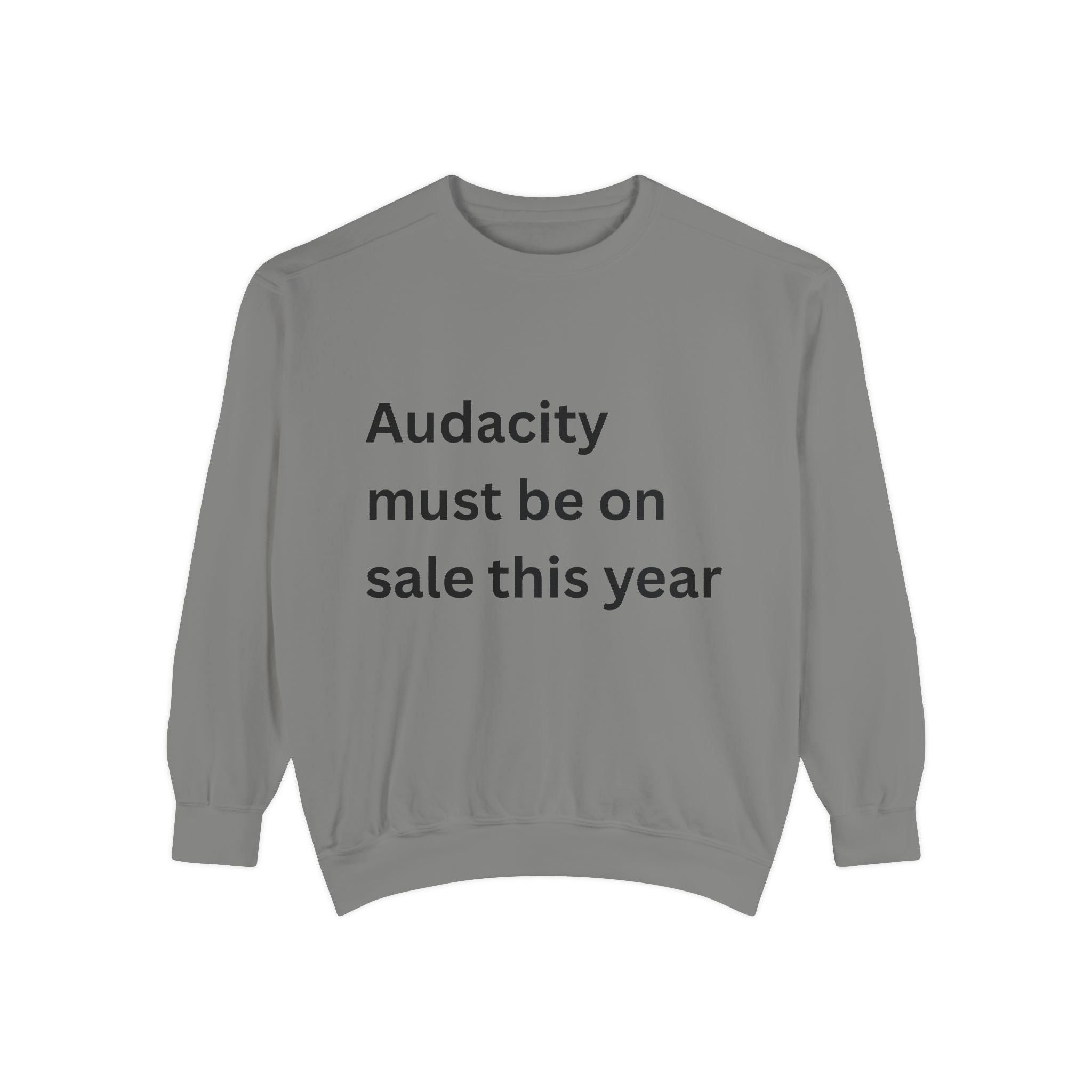 Audacity Must Be On Sale This Year Funny Unisex Garment-Dyed Sweatshirt